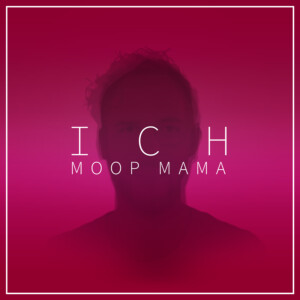 Moop Mama - ICH MM - ICH